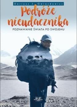 Podróże nieudacznika - Gwiazdowicz J. Dariusz