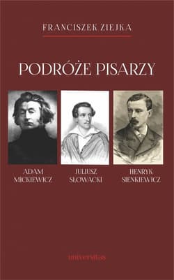 Podróże pisarzy Adam Mickiewicz, Juliusz Słowacki, Henryk Sienkiewicz i inni - Franciszek Ziejka