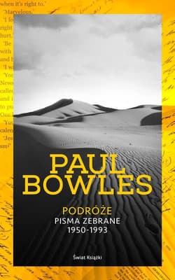 Podróże Pisma zebrane 1950-1993 - Paul  Bowles
