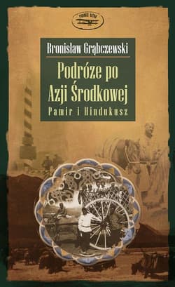Podróże po Azji Środkowej. Pamir i Hindukusz - Bronisław Grąbczewski