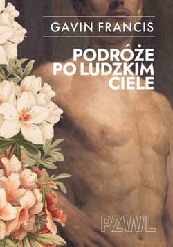Podróże po ludzkim ciele - Gavin Francis