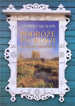 Podróże po Rosji w czasy przeszłe - Andriej Skałon