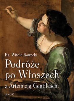Podróże po Włoszech z Artemizją Gentileschi - Kawecki Witold