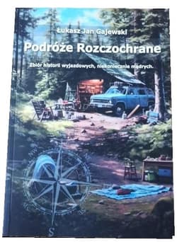 Podróże Rozczochrane. Zbiór historii wyjazdowych.. - Łukasz Jan Gajewski