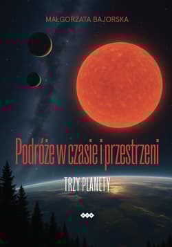 Podróże w czasie i przestrzeni Trzy planety - Bajorska Małgorzata