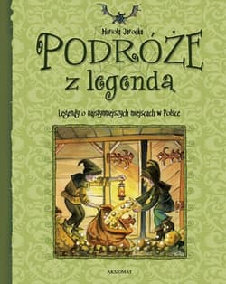 Podróże z legendą Legendy o najsłynniejszych miejscach w Polsce - Jarocka Mariola