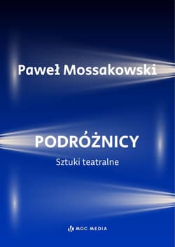 Podróżnicy. Sztuki teatralne - Paweł Mossakowski