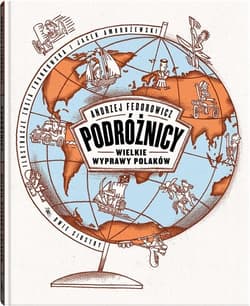 Podróżnicy Wielkie wyprawy Polaków - Andrzej Fedorowicz