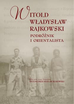 Podróżnik i orientalista - Rajkowski Witold Władysław