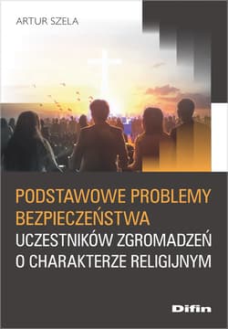 Podstawowe problemy bezpieczeństwa uczestników zgromadzeń o charakterze religijnym - Artur Szela