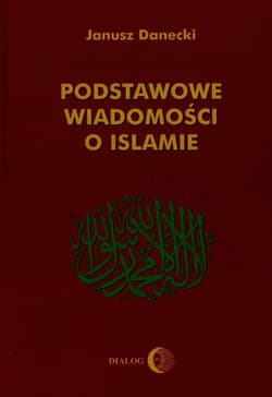 Podstawowe wiadomości o Islamie - Jerzy Danecki