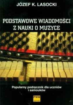 Podstawowe wiadomości z nauki o muzyce PWM - Lasocki Józef