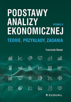 Podstawy analizy ekonomicznej. Teorie, przykłady, zadania - Bławat Franciszek