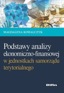 Podstawy analizy ekonomiczno-finansowej w jednostkach samorządu terytorialnego - Kowalczyk Magdalena