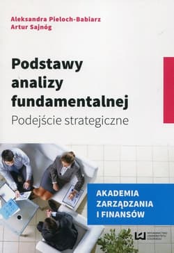 Podstawy analizy fundamentalnej Podejście strategiczne - Pieloch-Babiarz Aleksandra, Artur Sajnóg