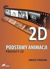 Podstawy animacji. Projekty 2D - Janusz Strzecha