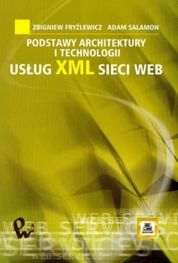 Podstawy architektury i technologii usług XML sieci WEB - Fryźlewicz Zbigniew