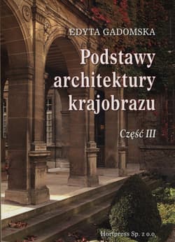 Podstawy architektury krajobrazu Część 3 Podręcznik dla uczniów szkół kształcących w zawodzie: technik architektury krajobrazu - Gadomska Edyta
