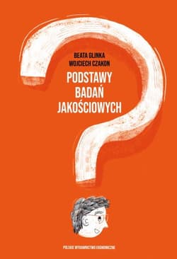Podstawy badań jakościowych - Glinka Beata, Czakon Wojciech