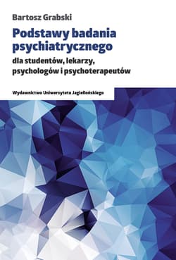 Podstawy badania psychiatrycznego dla studentów, lekarzy, psychologów i psychoterapeutów - Bartosz Grabski