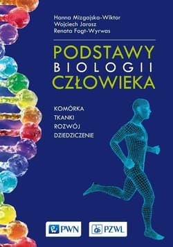 Podstawy biologii człowieka Komórka, tkanki, rozwój, dziedziczenie - Hanna Mizgajska-Wiktor, Renata Fogt-Wyrwas, Wojciech Jarosz