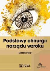 Podstawy chirurgii narządu wzroku - Prost Marek