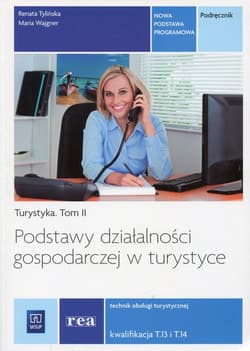 Podstawy działalności gospodarczej w turystyce Turystyka Tom 2 Podręcznik Technik obsługi turystycznej. Kwalifikacja T.13 i T.14 - Renata Tylińska, Wajgner Maria