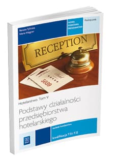 Podstawy działalności przedsiębiorstwa hotelarskiego Hotelarstwo Tom 5 Podręcznik Kwalifikacja T.11 i T.12 Technik hotelarstwa. Szkoła ponadgimnazjalna - Renata Tylińska