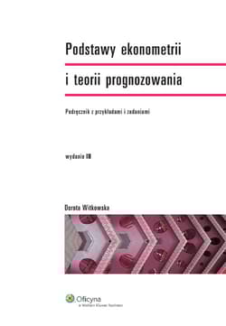 Podstawy ekonometrii i teorii prognozowania Podręcznik z przykładami i zadaniami - Dorota Witkowska