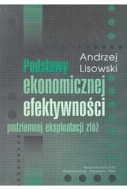 Podstawy ekonomicznej efektywności podziemnej eksp - Andrzej Lisowski