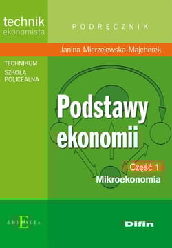 Podstawy ekonomii część 1 Mikroekonomia Podręcznik technikum, szkoła policealna. Technik ekonomista - Janina Mierzejewska-Majcherek