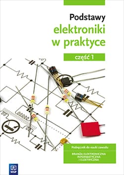 Podstawy elektroniki w praktyce Podręcznik do nauki zawodu Branża elektroniczna informatyczna i elektryczna Część 1 Szkoła ponadgimnazjalna - Anna Tąpolska