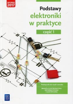 Podstawy elektroniki w praktyce Podręcznik do nauki zawodu Branża elektroniczna informatyczna i elektryczna Część 1 Szkoła ponadgimnazjalna - Anna Tąpolska