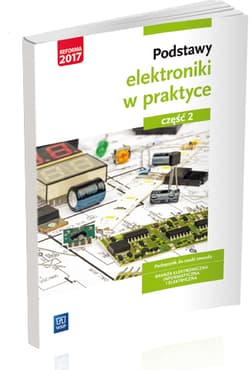 Podstawy elektroniki w praktyce Podręcznik do nauki zawodu Część 2 Branża elektroniczna, informatyczna i elektryczna - Anna Tąpolska