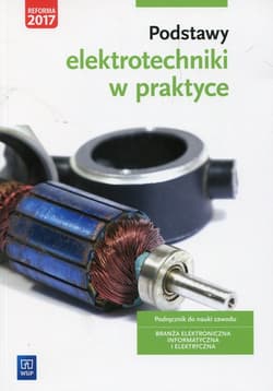 Podstawy elektrotechniki w praktyce Podręcznik do nauki zawodu Branża elektroniczna informatyczna i elektryczna Szkoła ponadgimnazjalna - Bielawski Artur, Grygiel Joanna
