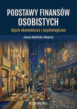 Podstawy finansów osobistych. Ujęcie ekonomiczne.. - Joanna Myślińska-Wieprow