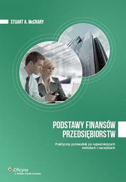 Podstawy finansów przedsiębiorstw Praktyczny przewodnik po najważniejszych metodach i narzędziach - McCrary Stuart A.