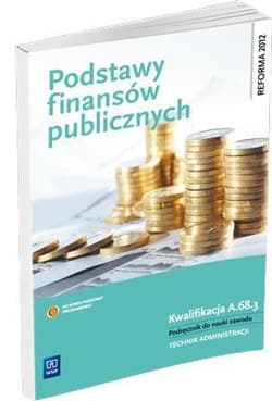 Podstawy finansów publicznych Kwalifikacja A.68.3 Podręcznik do nauki zawodu technik administracji Szkoła policealna - Zofia Mielczarczyk