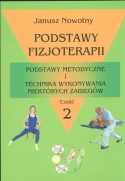 Podstawy fizjoterapii Część 2 Podstawy metodyczne i technika wykonywania niektórych zabiegów