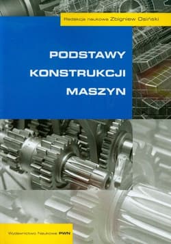 Podstawy konstrukcji maszyn - Zbigniew Osiński (red.)