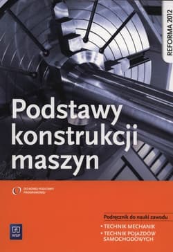 Podstawy konstrukcji maszyn Podręcznik do nauki zawodu technik mechanik technik pojazdów samochodowych - Telega Janusz, Torzewski Janusz