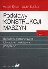 Podstawy konstrukcji maszyn T.1 -  Spałek Jacek, Antoni Skoć