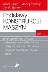 Podstawy konstrukcji maszyn T.3 - Antoni Skoć, Maciej Kwaśny,  Spałek Jacek
