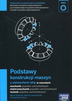Podstawy konstrukcji maszyn z elementami bhp Podręcznik do kształcenia w zawodach mechanik pojazdów samochodowych, elektromechanik pojazdów samochodowych, technik pojazdów samochodowych - Szymańczak Mariusz