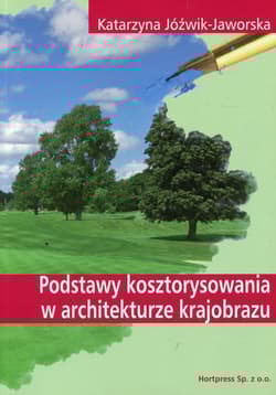 Podstawy kosztorysowania w architekturze krajobrazu Podręcznik Technik architektury krajobrazu - Katarzyna Jóźwik-Jaworska