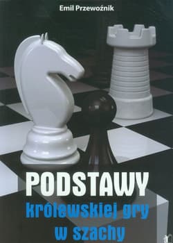 Podstawy królewskiej gry w szachy - Emil Przewoźnik