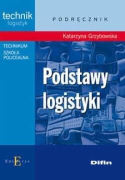 Podstawy logistyki podręcznik Technikum, Szkoła Policealna - Katarzyna Grzybowska
