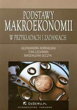 Podstawy makroekonomii w przykładach i zadaniach - Kordalska Aleksandra, Lechman Ewa, Olczyk Magdalena