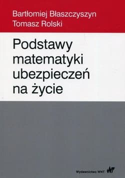 Podstawy matematyki ubezpieczeń na życie - Błaszczyszyn Bartłomiej,  Rolski Tomasz