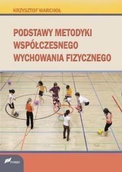 Podstawy metodyki współczesnego wychowania fizycznego - Warchoł Krzysztof